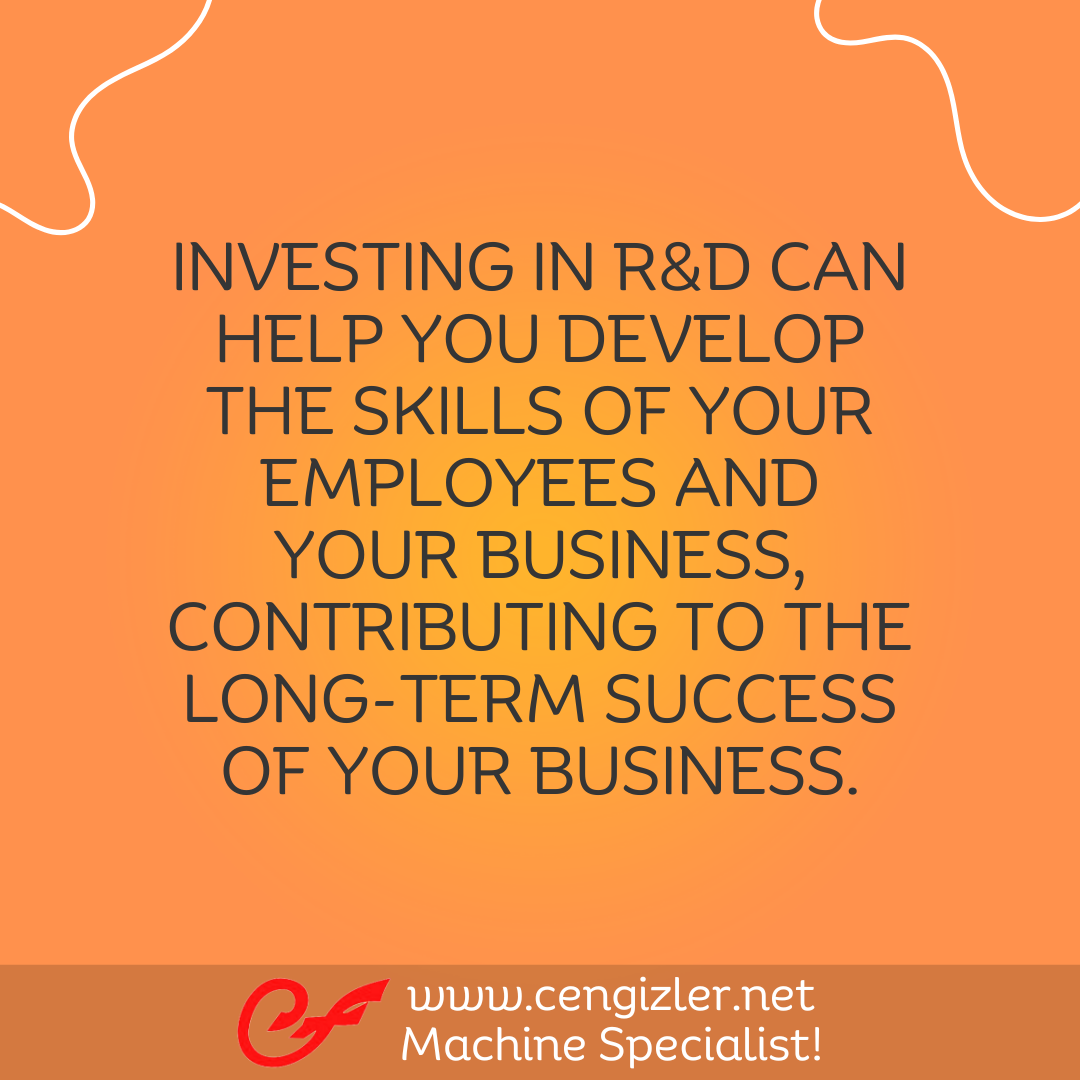 3 Investing in R&D can help you develop the skills of your employees and your business, contributing to the long-term success of your business